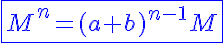 5$\blue\fbox{M^n=(a+b)^{n-1}M}